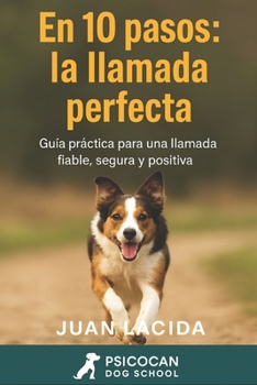 Paperback En 10 pasos: la llamada perfecta: Cómo conseguir que tu perro acuda siempre cuando lo llamas. [Spanish] Book