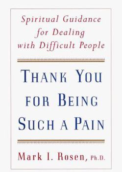 Hardcover Thank You for Being Such a Pain: Spiritual Guidance for Dealing with Difficult People Book