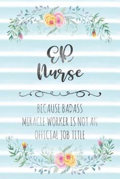 Paperback Er Nurse: Because Badass Miracle Worker Is Not An Official Job Title Book
