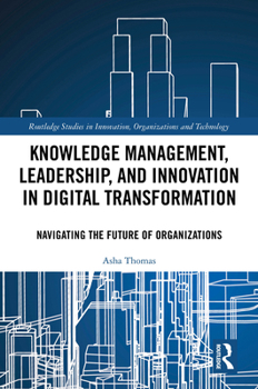 Hardcover Knowledge Management, Leadership, and Innovation in Digital Transformation: Navigating the Future of Organizations Book