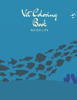 Paperback Vet Coloring Book: WATER LIFE, 50 Beautiful Pictures, For Adults - Large 8.5"x11" - Ability to Relax, Brain Experiences Relief, Lower Str Book