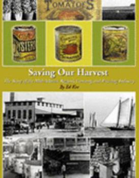 Hardcover Saving Our Harvest: The Story of the Mid-Atlantic Region's Canning and Freezing Industry Book