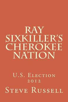 Paperback Ray Sixkiller's Cherokee Nation: U.S. Election 2012 Book