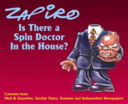 Hardcover Is There a Spin Doctor in the House?: Cartoons from Mail & Guardian, Sunday Times, Sowetan and Independent Newspapers Book