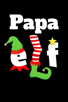 Paperback Papa Elf: Journal / Notebook / Diary Gift - 6"x9" - 120 pages - White Lined Paper - Matte Cover" Book