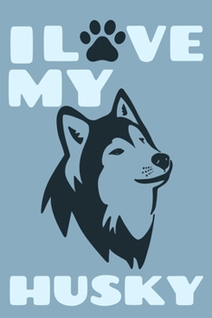 I Love My Husky: Blank Lined Notebook Journal: Gifts For Dog Lovers Him Her 6x9 110 Blank Pages Plain White Paper Soft Cover Book