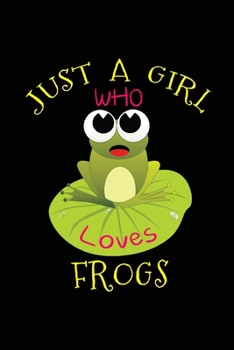 Paperback Just a Girl Who Loves Frogs: Novelty Gift Funny Frogs Notebook - Frogs Lovers Blank Lined Travel Journal to Write in Ideas Book