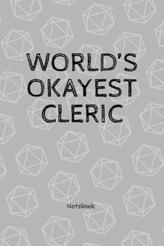 Paperback World's Okayest Cleric - Notebook: RPG Gamer Player Character Journal, Fantasy Table Top Role Playing Dice Game Note Strategy Planner, Blank Lined Not Book