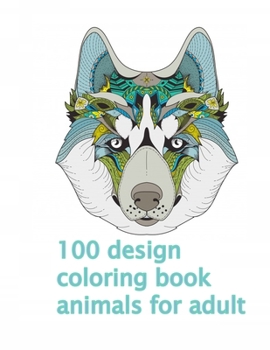 Paperback 100 design coloring book animals for adult: An Adult and kids Coloring Book with Lions, Elephants, Owls, Dogs, Cats, and Many More Book