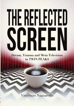 Paperback The Reflected Screen: Dream, Trauma and Meta-Television in TWIN PEAKS Book