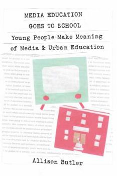 Paperback Media Education Goes to School: Young People Make Meaning of Media and Urban Education Book