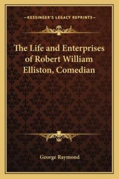 Paperback The Life and Enterprises of Robert William Elliston, Comedian Book