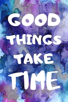 Paperback Good Things Take Time - Inspirational Quote Journal Lined Notepad: 6x9" 120 Page Blank lined Note book. Book