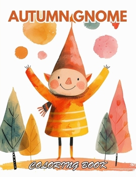 Autumn Gnome Coloring Book: 100+ Beautiful Designs for Relaxation, and Creativity