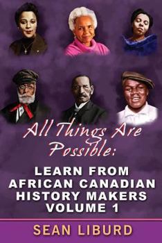 Paperback All Things Are Possible: Learn from African Canadian History Makers Volume 1 Book