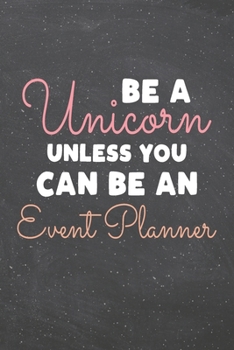 Be a Unicorn Unless You Can Be an Event Planner: Event Planner Dot Grid Notebook, Planner or Journal | 110 Dotted Pages | Office Equipment, Supplies | ... Planner Gift Idea for Christmas or Birthday