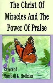 Paperback The Christ of Miracles and the Power of Praise Book