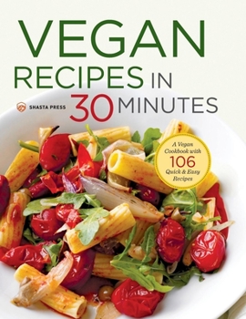 Hardcover Vegan Recipes in 30 Minutes: A Vegan Cookbook with 106 Quick & Easy Recipes Book