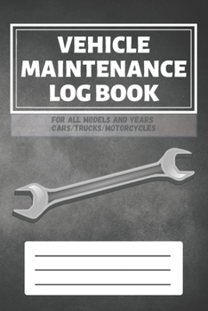 Vehicle Maintenance Log Book: Service - Repairs Maintenance & Checklist Mileage Fuel Record Book For Cars, Trucks, Motorcycles, Boats (6 x 9 in) Gift for Men, Father, Mechanics, Drivers