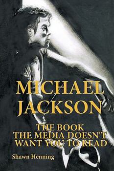 Michael Jackson: The Book The Media Doesn't Want You To Read