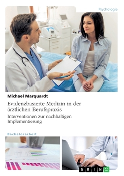 Paperback Evidenzbasierte Medizin in der ärztlichen Berufspraxis. Interventionen zur nachhaltigen Implementierung [German] Book