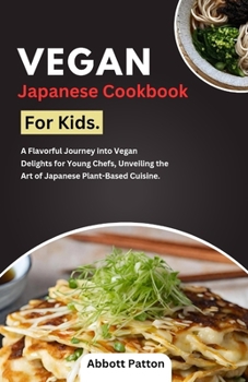 Paperback Vegan Japanese Cookbook for kids.: A Flavorful Journey into Vegan Delights for Young Chefs, Unveiling the Art of Japanese Plant-Based Cuisine. Book