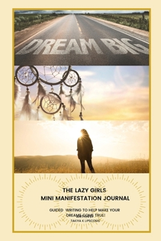 Paperback The Lazy Girls Mini Manifestation Journal: Guided Writing to Make Those Dreams Come True Book