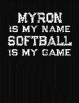 Paperback Myron Is My Name Softball Is My Game: Softball Themed College Ruled Compostion Notebook - Personalized Gift for Myron Book