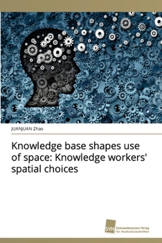 Paperback Knowledge base shapes use of space: Knowledge workers' spatial choices Book
