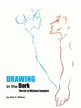 Drawing in the Dark : The Art of Michael Iampieri