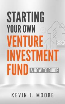 Paperback Starting Your Own Venture Investment Fund: A How To Guide Book
