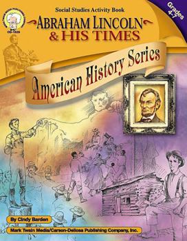 Paperback Abraham Lincoln and His Times, Grades 4 - 7: Volume 1 Book