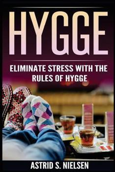 Paperback Hygge: Eliminate Stress with the Rules of Hygge (Denmark, Nordic Theory, Celebration of Life, Healthy, Positive Living) Book