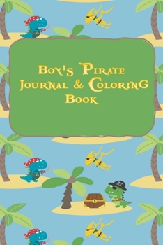 Paperback Boy's Pirate Journal & Coloring Book: Pages to Journal in, Write your notes, Color Pirates, Dreams, Things to remember, Goals and then take a break an Book