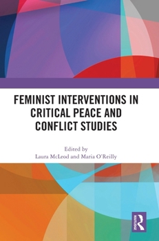 Hardcover Feminist Interventions in Critical Peace and Conflict Studies Book