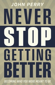 Paperback Never Stop Getting Better: Becoming Who You Were Meant to Be Book