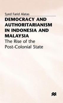 Hardcover Democracy and Authoritarianism in Indonesia and Malaysia: The Rise of the Post-Colonial State Book