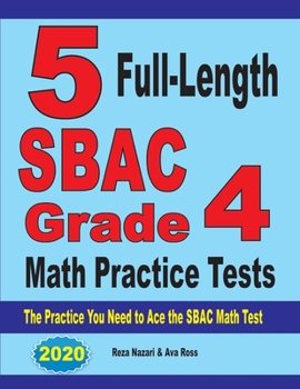 Paperback 5 Full-Length SBAC Grade 4 Math Practice Tests: The Practice You Need to Ace the SBAC Math Test Book