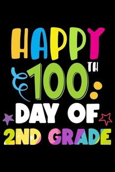 Paperback Happy 100 Days of 2nd Grade: 100th Day of School Journal and Notebook for 2nd Grade Kids with 120+ Pages of 6"x9" Lined Pages Perfect for Sketching Book