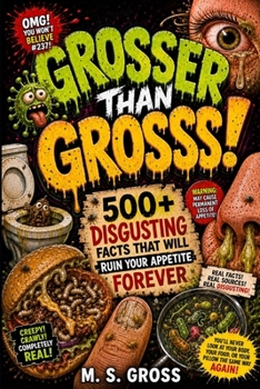 Paperback Grosser Than Gross: 500+ Disgusting Facts That Will Ruin Your Appetite Forever Book