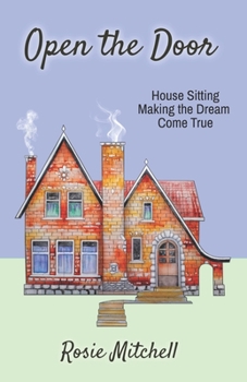 Paperback Open the Door: House-Sitting, Making the Dream Come True Book