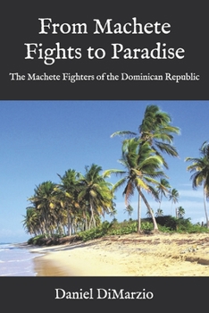 Paperback From Machete Fights to Paradise, The Machete Fighters of the Dominican Republic Book