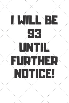 Paperback I will be 93 until further notice: 93 Year Old Birthday Gift Gratitude Journal / Notebook / Diary / Unique Greeting Card Book