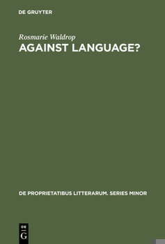 Hardcover Against Language?: Dissatisfaction with Language as Theme and as Impulse Towards Experiments in Twentieth Century Poetry Book