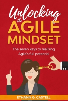 Paperback Unlocking The Agile Mindset: The seven keys to realising Agile's full potential Book