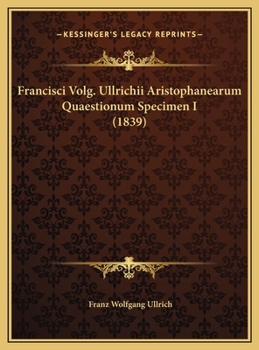 Francisci Volg. Ullrichii Aristophanearum Quaestionum Specimen I (1839)