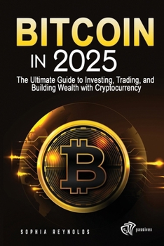 Paperback Bitcoin in 2025: The Ultimate Guide to Investing, Trading, and Building Wealth with Cryptocurrency Book