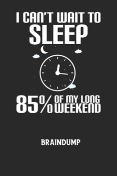 Paperback I CAN'T WAIT TO SLEEP 85% OF MY LONG WEEKEND - Braindump: Arbeitsbuch, um Gedanken und Ideen niederzuschreiben - für einen freien Kopf und neue Inspir [German] Book