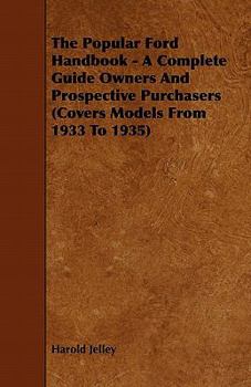 Paperback The Popular Ford Handbook - A Complete Guide Owners and Prospective Purchasers (Covers Models from 1933 to 1935) Book