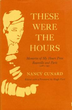 Hardcover These Were the Hours: Memories of My Hours Press, Reanville and Paris, 1928-1931 Book